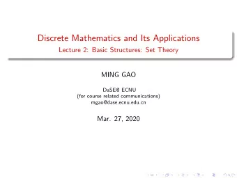 Discrete Mathematics and Its Applications  Lecture 2: Basic Structures: Set Theory  MING GAO  DaSE@