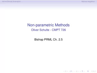 Non-parametric Methods  Oliver Schulte - CMPT 726  Bishop PRML Ch. 2.5  Kernel Density Estimation