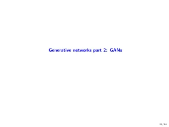 Generative networks part 2: GANs  23 / 54  Recap on generative networks Generative networks provide