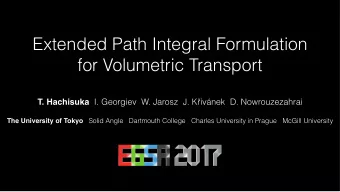 Extended Path Integral Formulation  for Volumetric Transport T. Hachisuka I. Georgiev  W. Jarosz