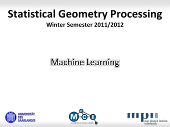 Statistical Geometry Processing  Winter Semester 2011/2012  Machine Learning  Topics  Topics