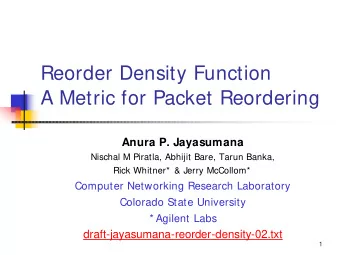 Reorder Density Function  A Metric for Packet Reordering  Anura P. Jayasumana  Nischal M Piratla,