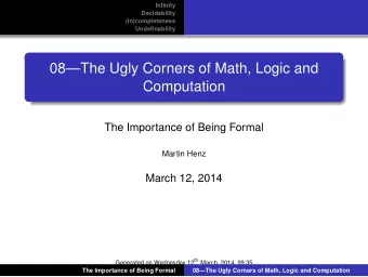 08The Ugly Corners of Math, Logic and  Computation  The Importance of Being Formal  Martin Henz