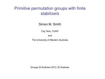 Primitive permutation groups with finite  stabilizers  Simon M. Smith  City Tech, CUNY  and  The
