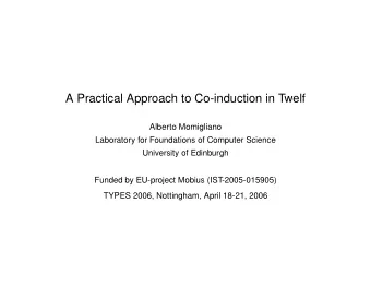 A Practical Approach to Co-induction in Twelf  Alberto Momigliano  Laboratory for Foundations of