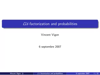 LU -factorization and probabilities  Vincent Vigon  6 septembre 2007  Vincent Vigon () LU