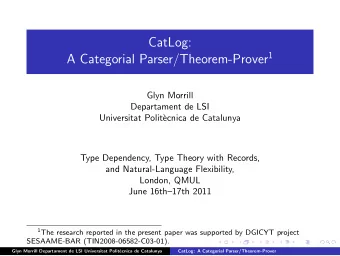 CatLog: A Categorial Parser/Theorem-Prover 1  Glyn Morrill  Departament de LSI  Universitat Polit`