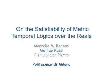 On the Satisfiability of Metric  Temporal Logics over the Reals  Marcello M. Bersani  Matteo Rossi