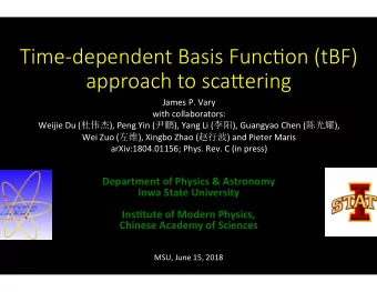 approach to sca7ering  James P. Vary  with collaborators: Weijie Du (  ), Peng Yin (
