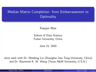 Median Matrix Completion: from Embarrassment to  Optimality  Xiaojun Mao  School of Data Science