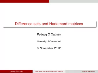 Difference sets and Hadamard matrices  Padraig  Cathin  University of Queensland  5 November