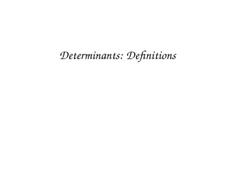 Determinants: Definitions  The Key Fact  Fact.  A square matrix is invertible if and only  if its