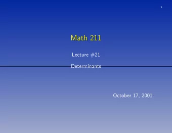 Math 211  Math 211  Lecture #21  Determinants  October 17, 2001  2  Nonsingular Matrices