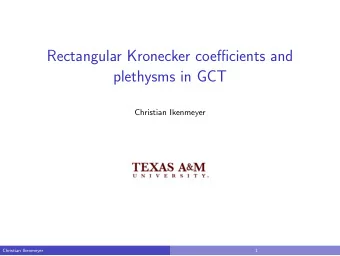 Rectangular Kronecker coefficients and  plethysms in GCT  Christian Ikenmeyer  Christian Ikenmeyer