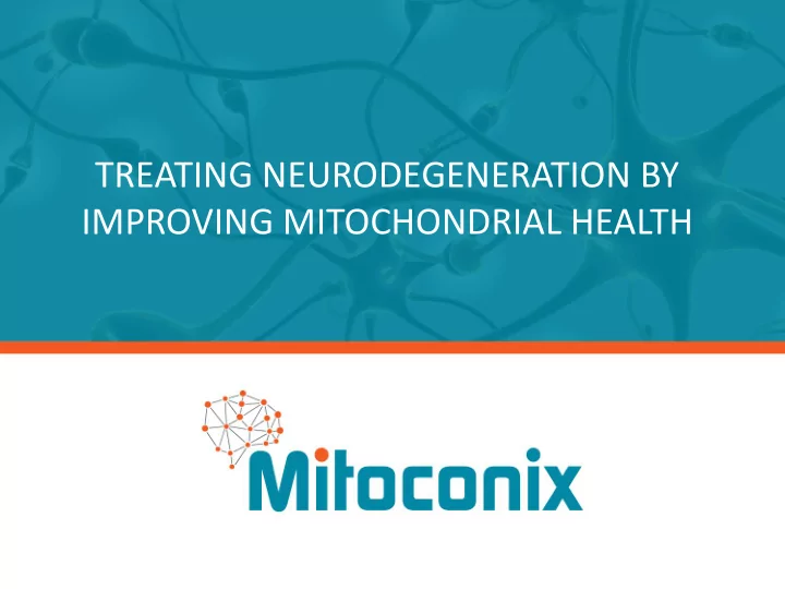 treating neurodegeneration by improving mitochondrial