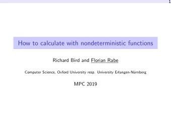 How to calculate with nondeterministic functions  Richard Bird and Florian Rabe  Computer Science,