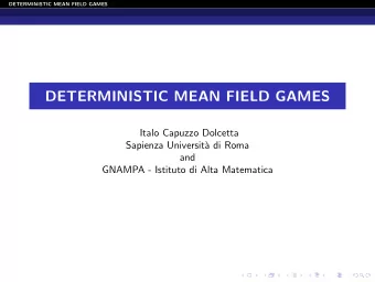 DETERMINISTIC MEAN FIELD GAMES  Italo Capuzzo Dolcetta  Sapienza Universit`  a di Roma  and  GNAMPA