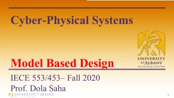 Cyber-Physical Systems  Model Based Design  IECE 553/453 Fall 2020  Prof. Dola Saha  1  Models