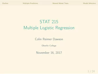 STAT 215  Multiple Logistic Regression  Colin Reimer Dawson  Oberlin College  November 16, 2017  1