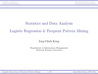 Statistics and Data Analysis  Logistic Regression &amp; Frequent Pattern Mining  Ling-Chieh Kung