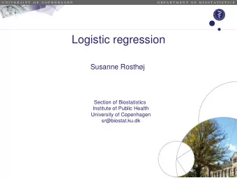 Logistic regression  Susanne Rosthj  Section of Biostatistics  Institute of Public Health