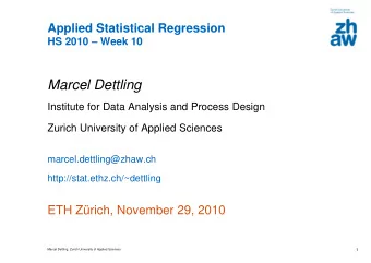 Marcel Dettling  Marcel Dettling  Institute for Data Analysis and  d Process Design  Zurich