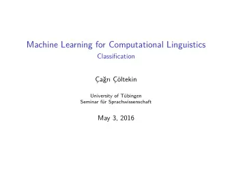 Machine Learning for Computational Linguistics  Classifjcation  ar ltekin  University of
