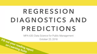 R E G R E S S I O N  D I AG N O ST I C S  A N D  P R E D I C T I O N S  MPA 630: Data Science for