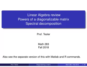 Linear Algebra review  Powers of a diagonalizable matrix  Spectral decomposition  Prof. Tesler