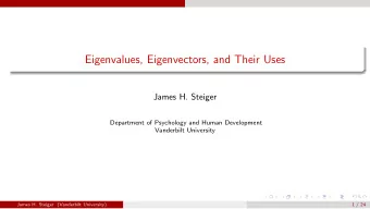 Eigenvalues, Eigenvectors, and Their Uses  James H. Steiger  Department of Psychology and Human