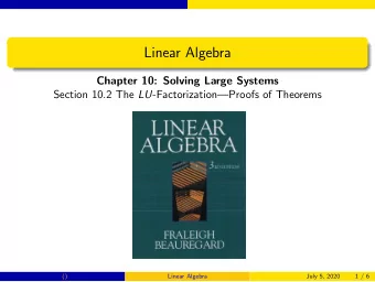 Linear Algebra  Chapter 10: Solving Large Systems Section 10.2 The LU -FactorizationProofs of