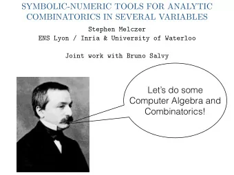 Lets do some  Computer Algebra and  Combinatorics!  SYMBOLIC-NUMERIC TOOLS FOR ANALYTIC