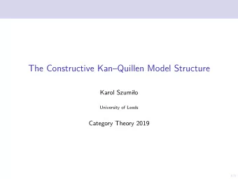 The Constructive KanQuillen Model Structure  Karol Szumi  lo  University of Leeds  Category