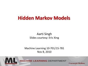 Hidden Markov Models  Aarti Singh  Slides courtesy: Eric Xing  Machine Learning 10-701/15-781  Nov