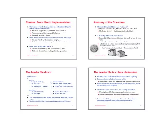The header file is a class declaration  class Dice  What the class looks like, but now how it