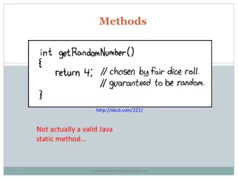 Methods  http://xkcd.com/221/  Not actually a valid Java static method  Fundamentals of Computer