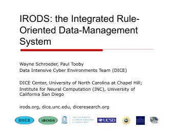IRODS: the Integrated Rule-  Oriented Data-Management  System  Wayne Schroeder, Paul Tooby  Data