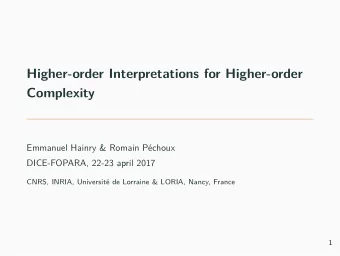 Higher-order Interpretations for Higher-order  Complexity  Emmanuel Hainry &amp; Romain Pchoux