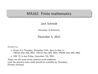 MA162: Finite mathematics  .  Jack Schmidt  University of Kentucky  December 5, 2012  Schedule: