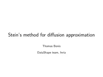 Steins method for diffusion approximation  Thomas Bonis  DataShape team, Inria