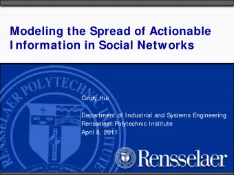 Modeling the Spread of Actionable  I nformation in Social Networks  Cindy Hui  Department of