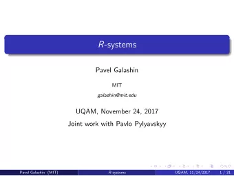 R -systems  Pavel Galashin  MIT  galashin@mit.edu  UQAM, November 24, 2017  Joint work with Pavlo