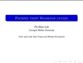 Packing tight Hamilton cycles  Po-Shen Loh  Carnegie Mellon University  Joint work with Alan Frieze