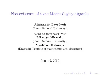 Non-existence of some Moore Cayley digraphs  Alexander Gavrilyuk  (Pusan National University),