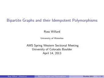 Bipartite Graphs and their Idempotent Polymorphisms  Ross Willard  University of Waterloo  AMS