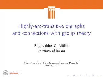 Highly-arc-transitive digraphs  and connections with group theory  Rgnvaldur G. Mller