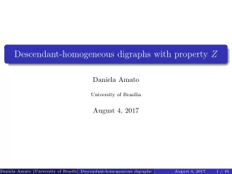 Descendant-homogeneous digraphs with property Z  Daniela Amato  University of Bras  lia  August