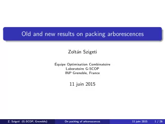 Old and new results on packing arborescences  Zolt  an Szigeti    Equipe Optimisation