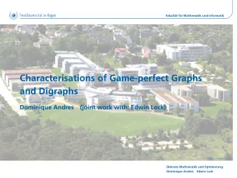 Characterisations of Game-perfect Graphs  and Digraphs  Dominique Andres  (joint work with: Edwin
