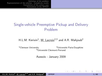 Single-vehicle Preemptive Pickup and Delivery  Problem H.L.M. Kerivin 1 , M. Lacroix 2 , 3 and A.R.